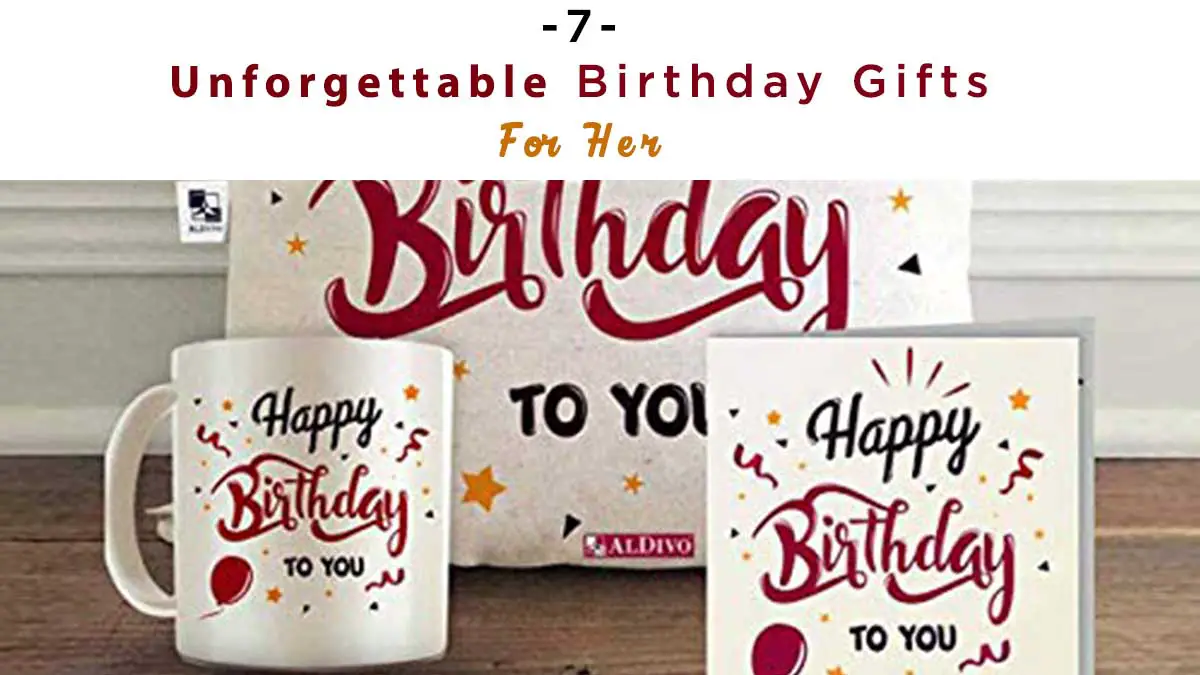 unforgettable birthday gifts for her