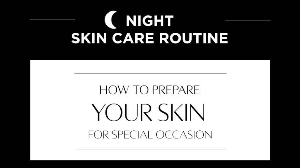 17 Minute Night Skin Care Routine For Special Occasion