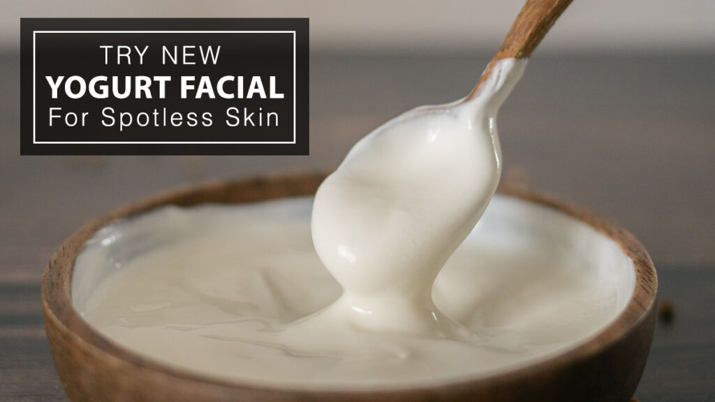 Best Yogurt Facial For Crystal Clear Spotless Skin